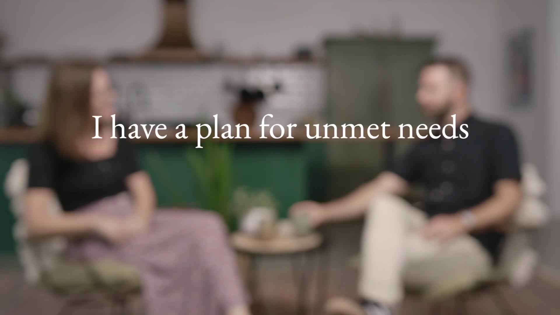 I have a plan for unmet needs