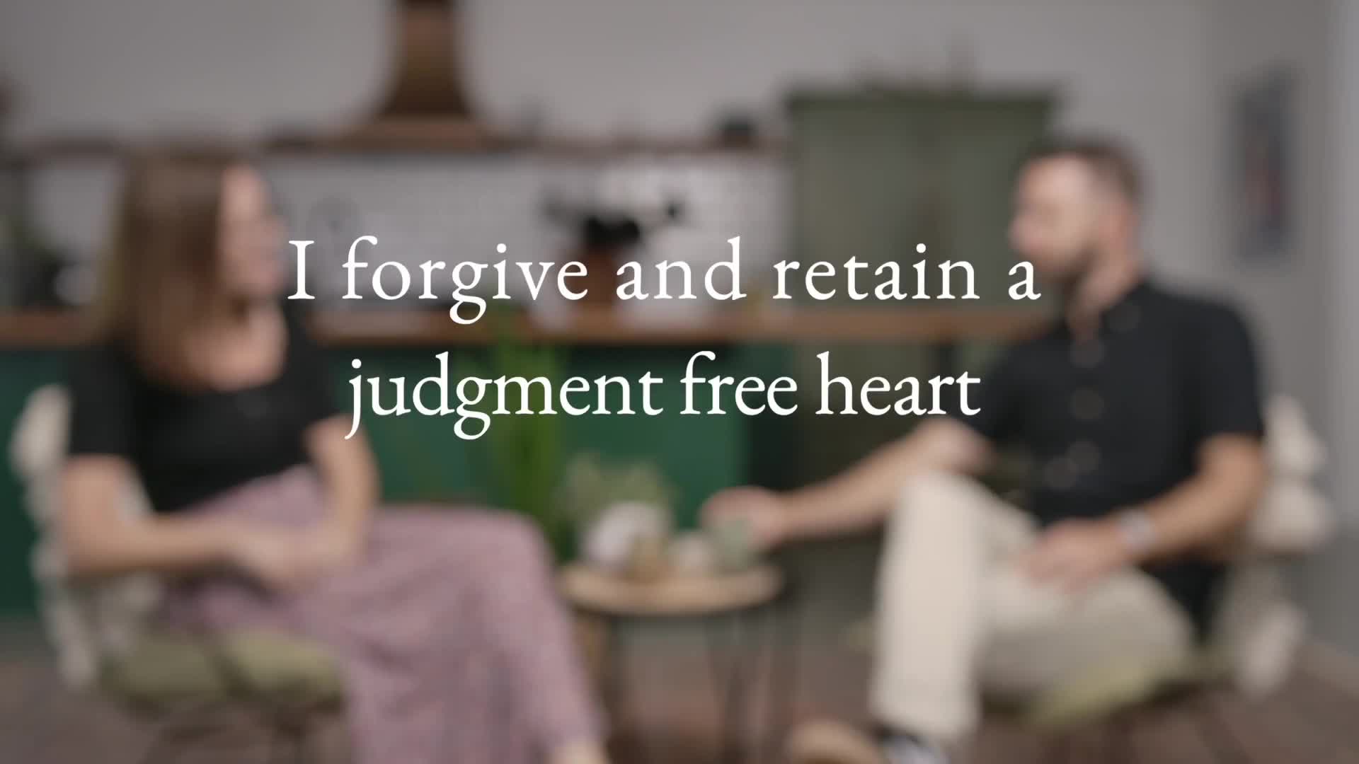 I forgive and retain a judgment free heart