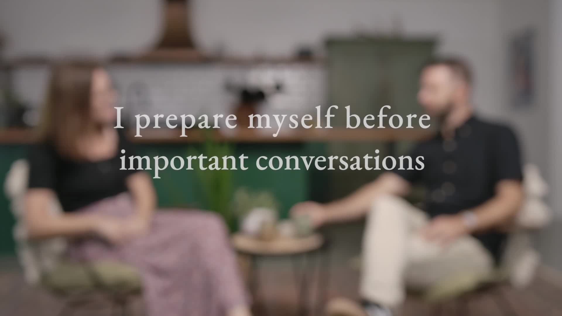 I prepare myself before important conversations