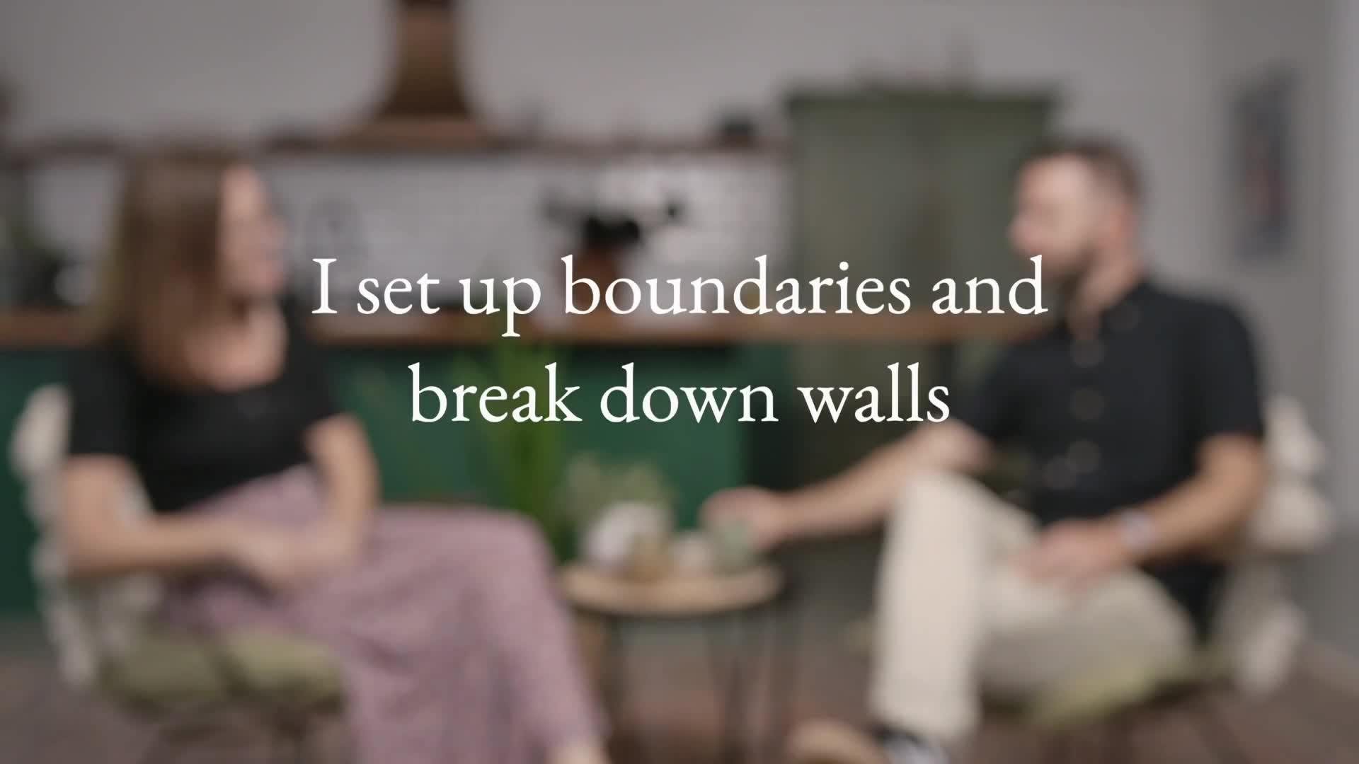 I set up boundaries and break down walls