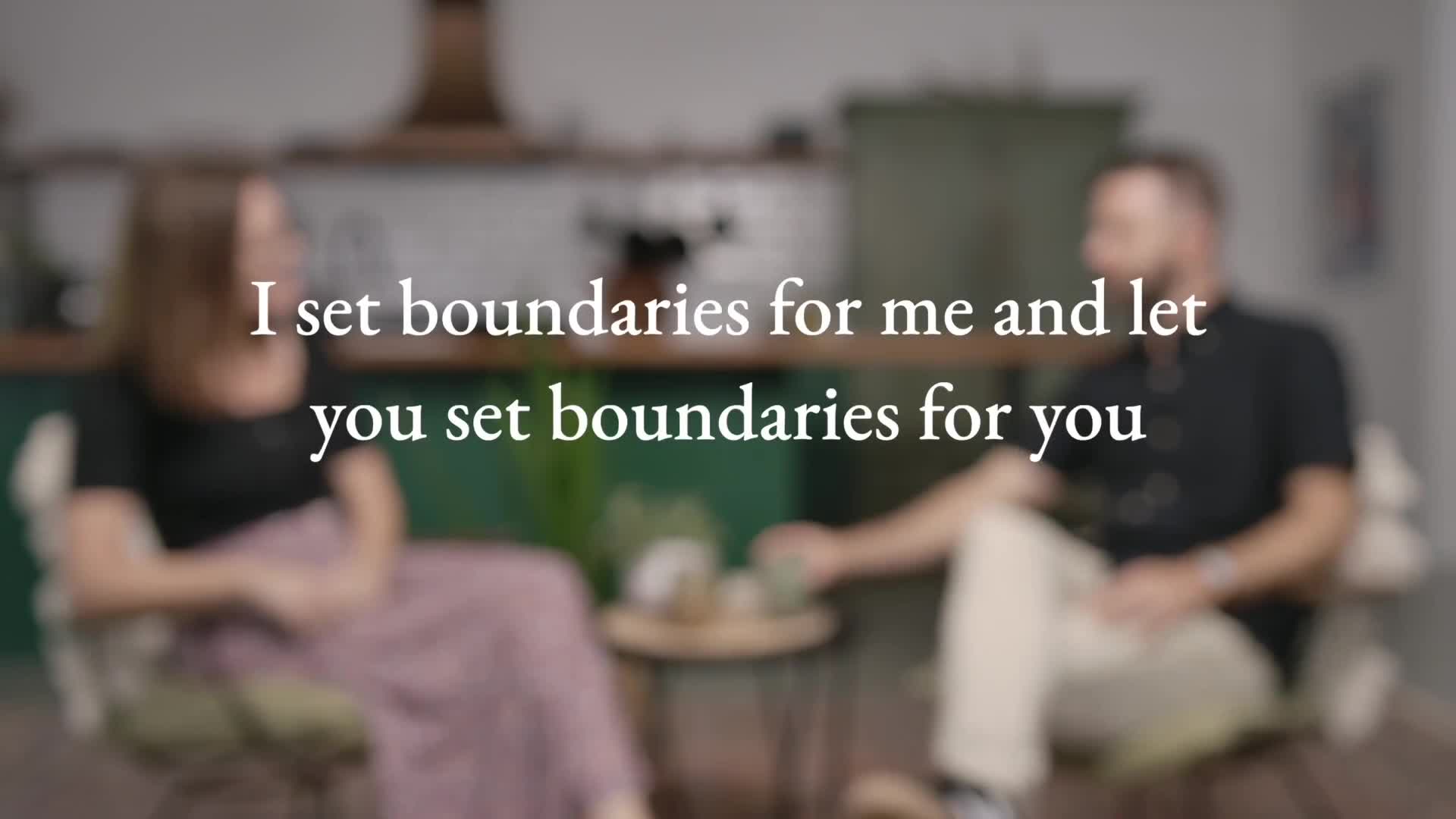 I set boundaries for me and let you set boundaries for you