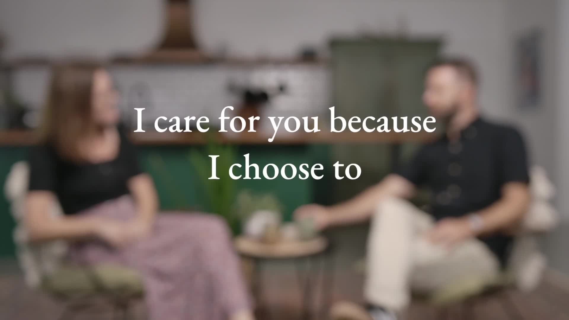 I care for you because I choose to
