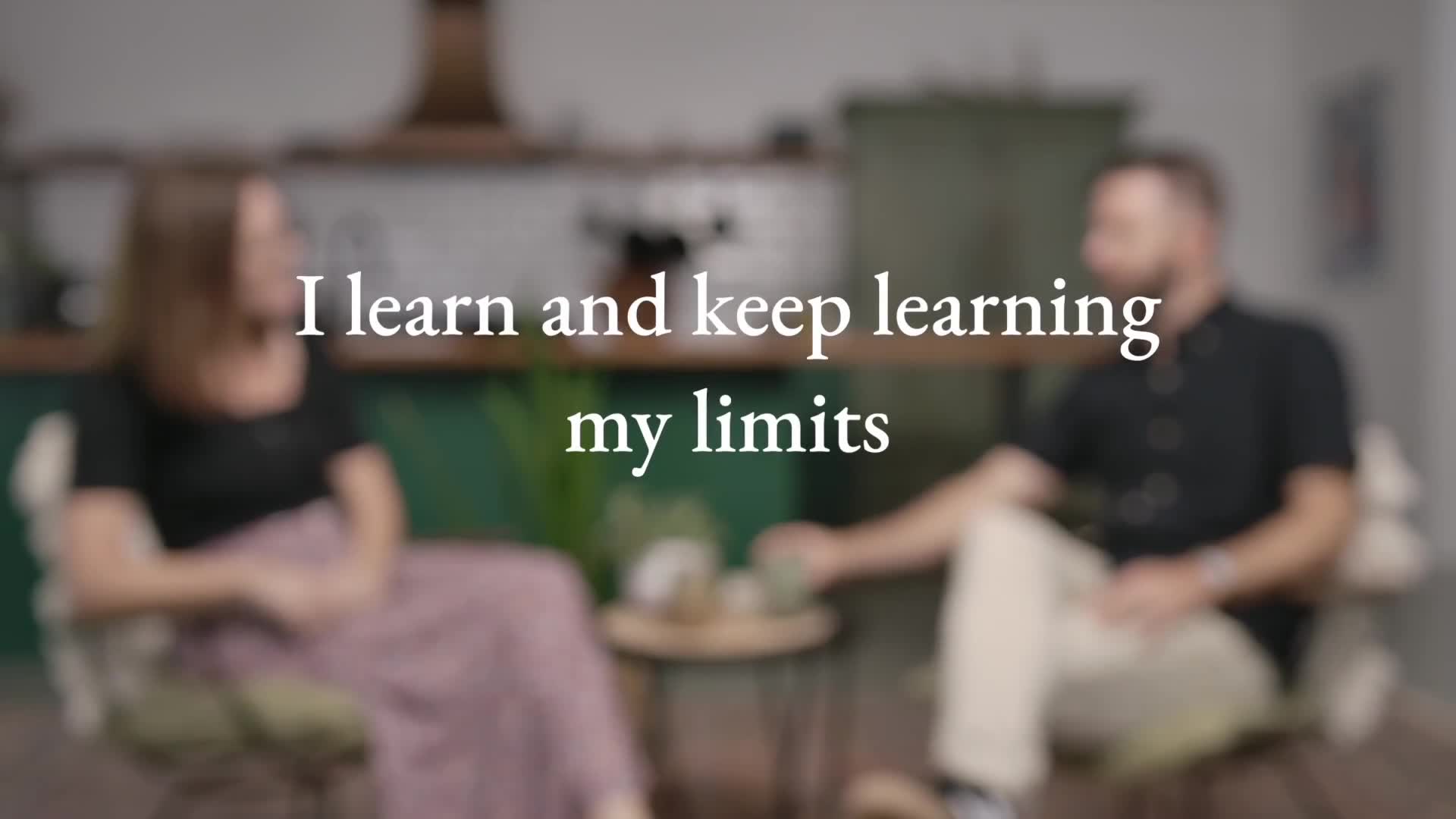 I learn and keep learning my limits
