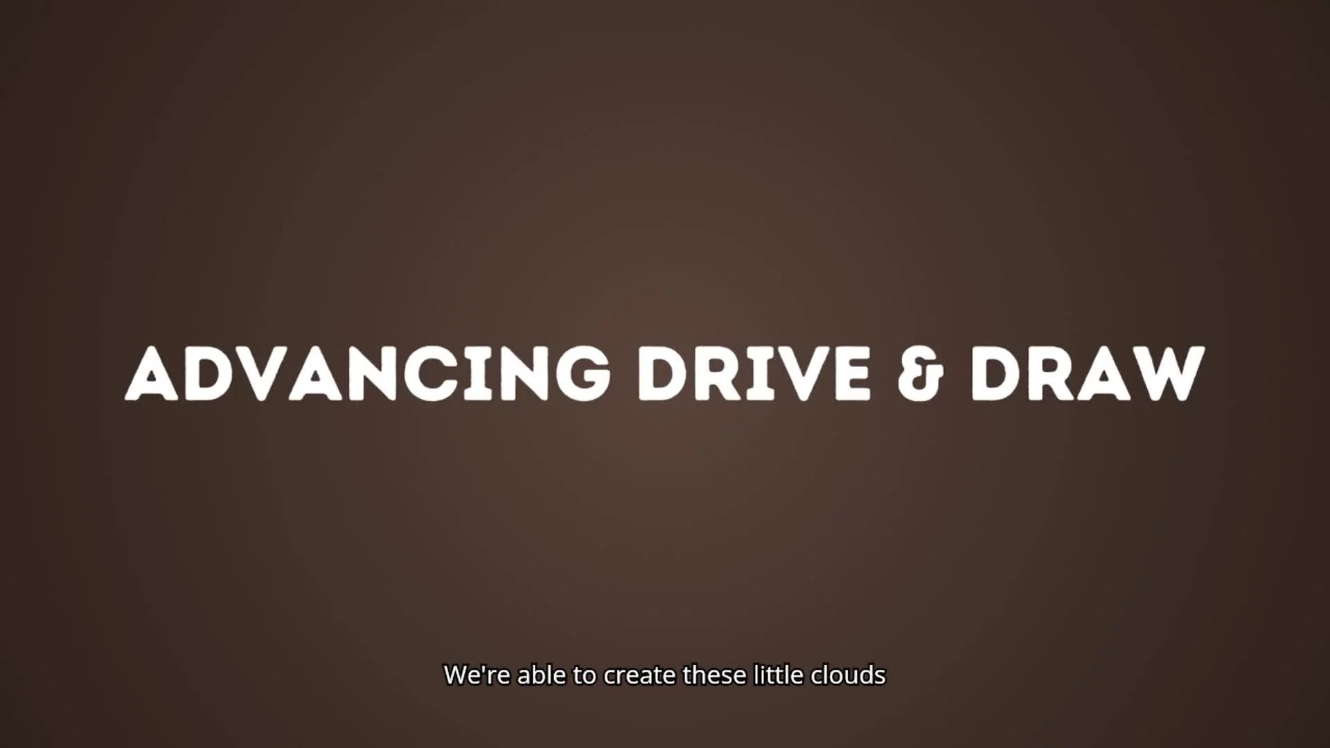 Advancing Drive & Draw